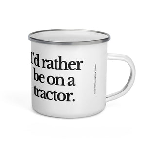 The Tractor Mugs Store I'D RATHER BE ON A TRACTOR | Enamel Mug Quality Farmers Merch