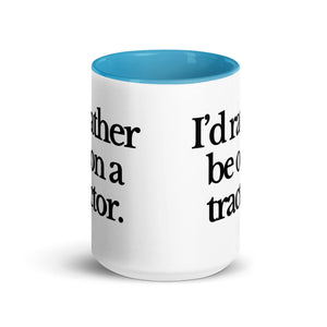 The Tractor Mugs Store I'D RATHER BE ON A TRACTOR | Mug with Color Inside Quality Farmers Merch