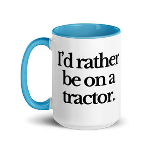 The Tractor Mugs Store I'D RATHER BE ON A TRACTOR | Mug with Color Inside Quality Farmers Merch