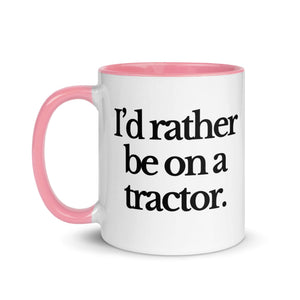 The Tractor Mugs Store I'D RATHER BE ON A TRACTOR | Mug with Color Inside Quality Farmers Merch