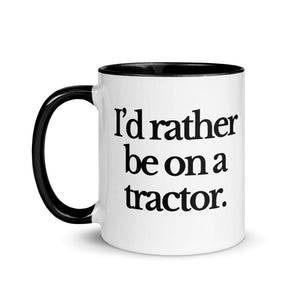 The Tractor Mugs Store I'D RATHER BE ON A TRACTOR | Mug with Color Inside Quality Farmers Merch