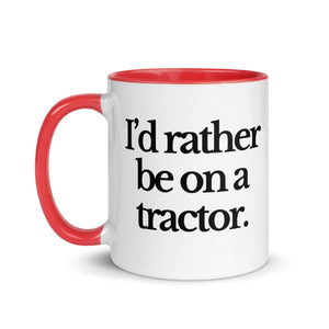 The Tractor Mugs Store I'D RATHER BE ON A TRACTOR | Mug with Color Inside Quality Farmers Merch