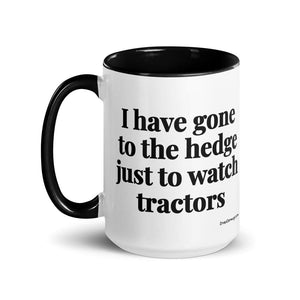 The Tractor Mugs Store I Have Gone to the Hedge Just to Watch Tractors | 15 oz Mug with Color Inside Quality Farmers Merch