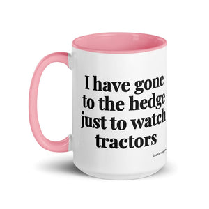 The Tractor Mugs Store I Have Gone to the Hedge Just to Watch Tractors | 15 oz Mug with Color Inside Quality Farmers Merch