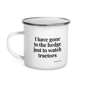 The Tractor Mugs Store I Have Gone to the Hedge Just to Watch Tractors | Enamel Mug Quality Farmers Merch