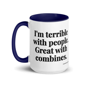 The Tractor Mugs Store I'm Terrible with People. Great with Combines. | 15 oz Mug with Color Inside Quality Farmers Merch