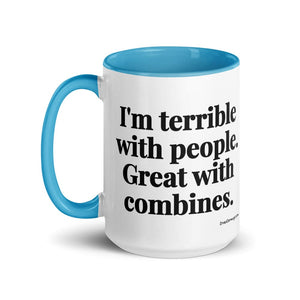 The Tractor Mugs Store I'm Terrible with People. Great with Combines. | 15 oz Mug with Color Inside Quality Farmers Merch