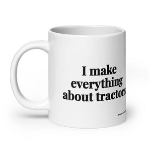 The Tractor Mugs Store I Make Everything About Tractors | White Glossy Mug Quality Farmers Merch