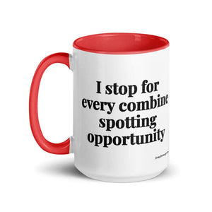 The Tractor Mugs Store I Stop for Every Combine Spotting Opportunity | 15 oz Mug with Color Inside Quality Farmers Merch