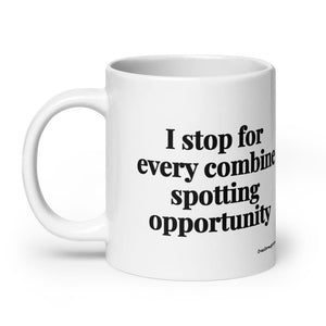 The Tractor Mugs Store I Stop for Every Combine Spotting Opportunity | White Glossy Mug Quality Farmers Merch