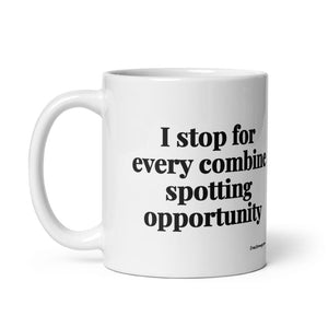The Tractor Mugs Store I Stop for Every Combine Spotting Opportunity | White Glossy Mug Quality Farmers Merch