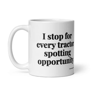The Tractor Mugs Store I Stop for Every Tractor Spotting Opportunity | White Glossy Mug Quality Farmers Merch