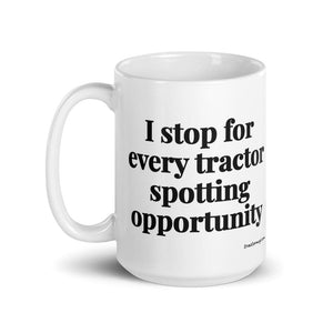 The Tractor Mugs Store I Stop for Every Tractor Spotting Opportunity | White Glossy Mug Quality Farmers Merch