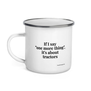 The Tractor Mugs Store If I Say "One More Thing", It's About Tractors | Enamel Mug Quality Farmers Merch