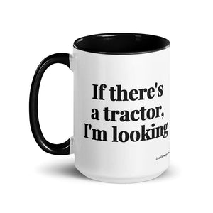The Tractor Mugs Store If There's a Tractor, I'm Looking | 15 oz Mug with Color Inside Quality Farmers Merch