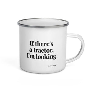 The Tractor Mugs Store If There's a Tractor, I'm Looking | Enamel Mug Quality Farmers Merch