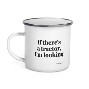 The Tractor Mugs Store If There's a Tractor, I'm Looking | Enamel Mug Quality Farmers Merch