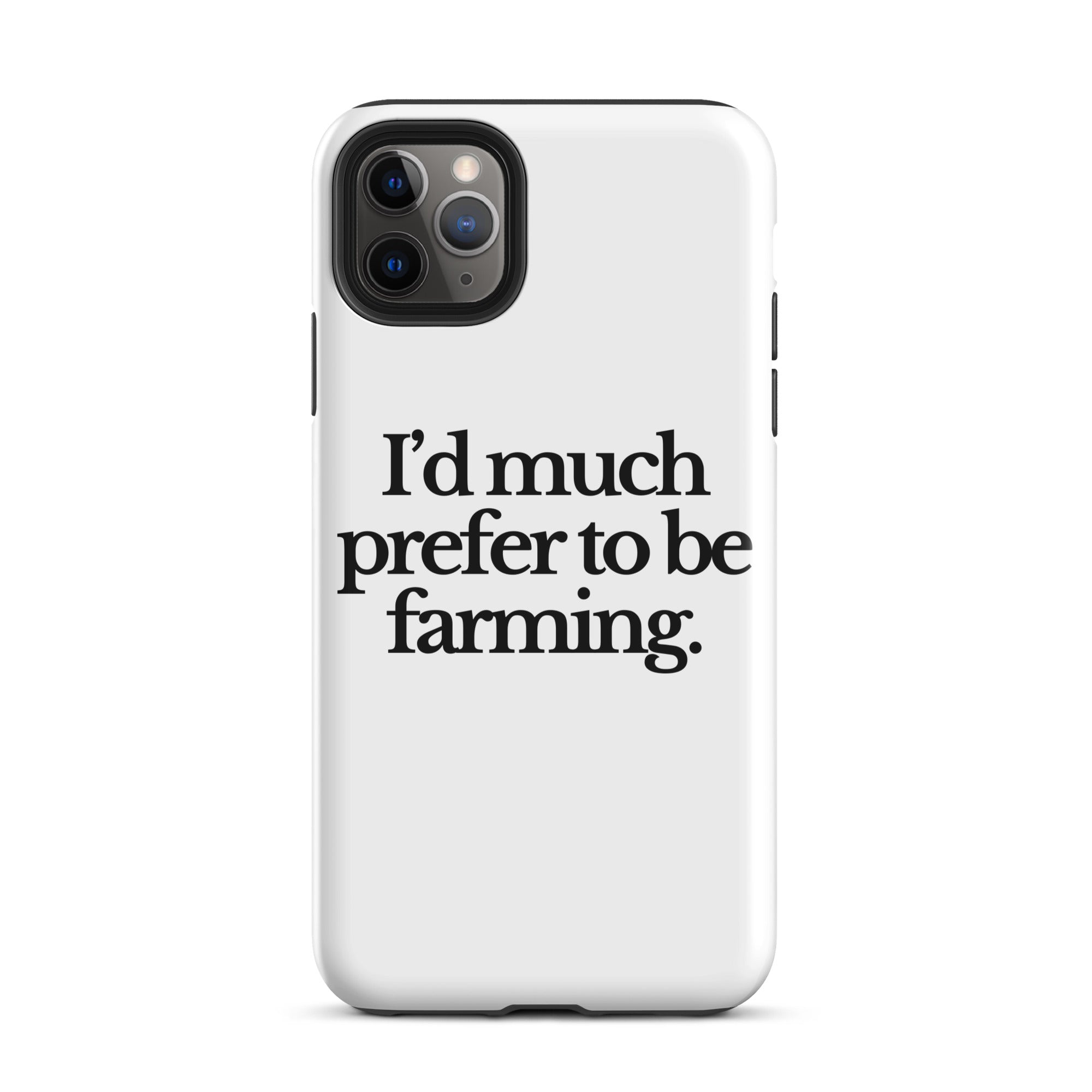 The Tractor Mugs Store iPhone 11 Pro Max I'D MUCH PREFER TO BE FARMING | Tough Case for iPhone® Quality Farmers Merch
