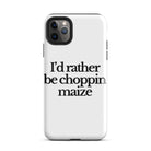The Tractor Mugs Store iPhone 11 Pro Max I'D RATHER BE CHOPPIN MAIZE | Tough Case for iPhone® Quality Farmers Merch