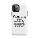 The Tractor Mugs Store iPhone 11 Pro WARNING MAY SUDDENLY TALK ABOUT TRACTORS | Tough Case for iPhone® Quality Farmers Merch