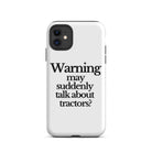 The Tractor Mugs Store iPhone 11 WARNING MAY SUDDENLY TALK ABOUT TRACTORS | Tough Case for iPhone® Quality Farmers Merch