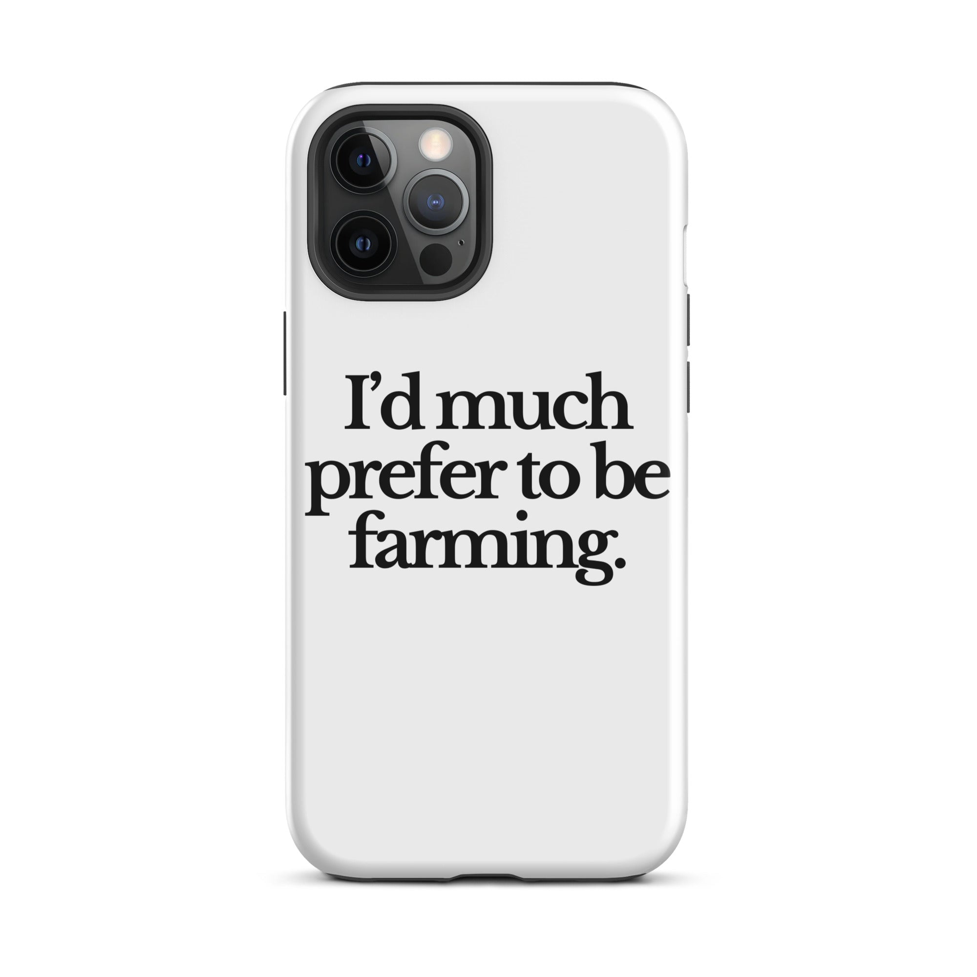 The Tractor Mugs Store iPhone 12 Pro Max I'D MUCH PREFER TO BE FARMING | Tough Case for iPhone® Quality Farmers Merch