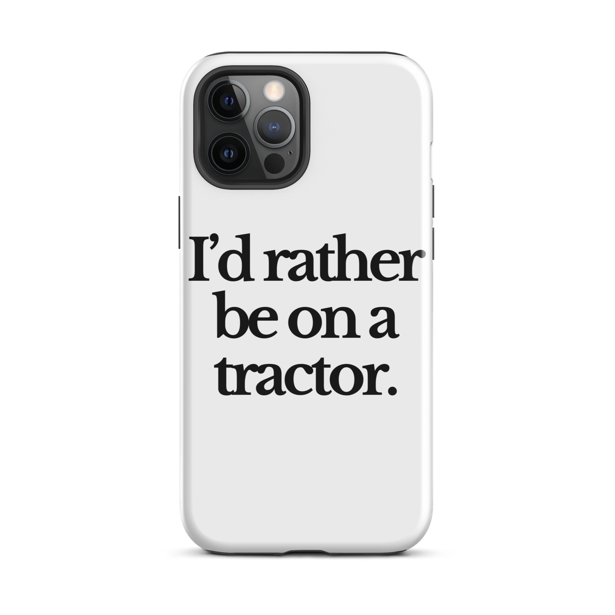 The Tractor Mugs Store iPhone 12 Pro Max I'D RATHER BE ON A TRACTOR | Tough Case for iPhone® Quality Farmers Merch