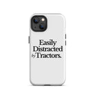 The Tractor Mugs Store iPhone 13 EASILY DISTRACTED BY TRACTORS | Tough Case for iPhone® Quality Farmers Merch