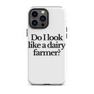 The Tractor Mugs Store iPhone 13 Pro Max DO I LOOK LIKE A DAIRY FARMER | Tough Case for iPhone® Quality Farmers Merch