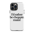 The Tractor Mugs Store iPhone 13 Pro Max I'D RATHER BE CHOPPIN MAIZE | Tough Case for iPhone® Quality Farmers Merch