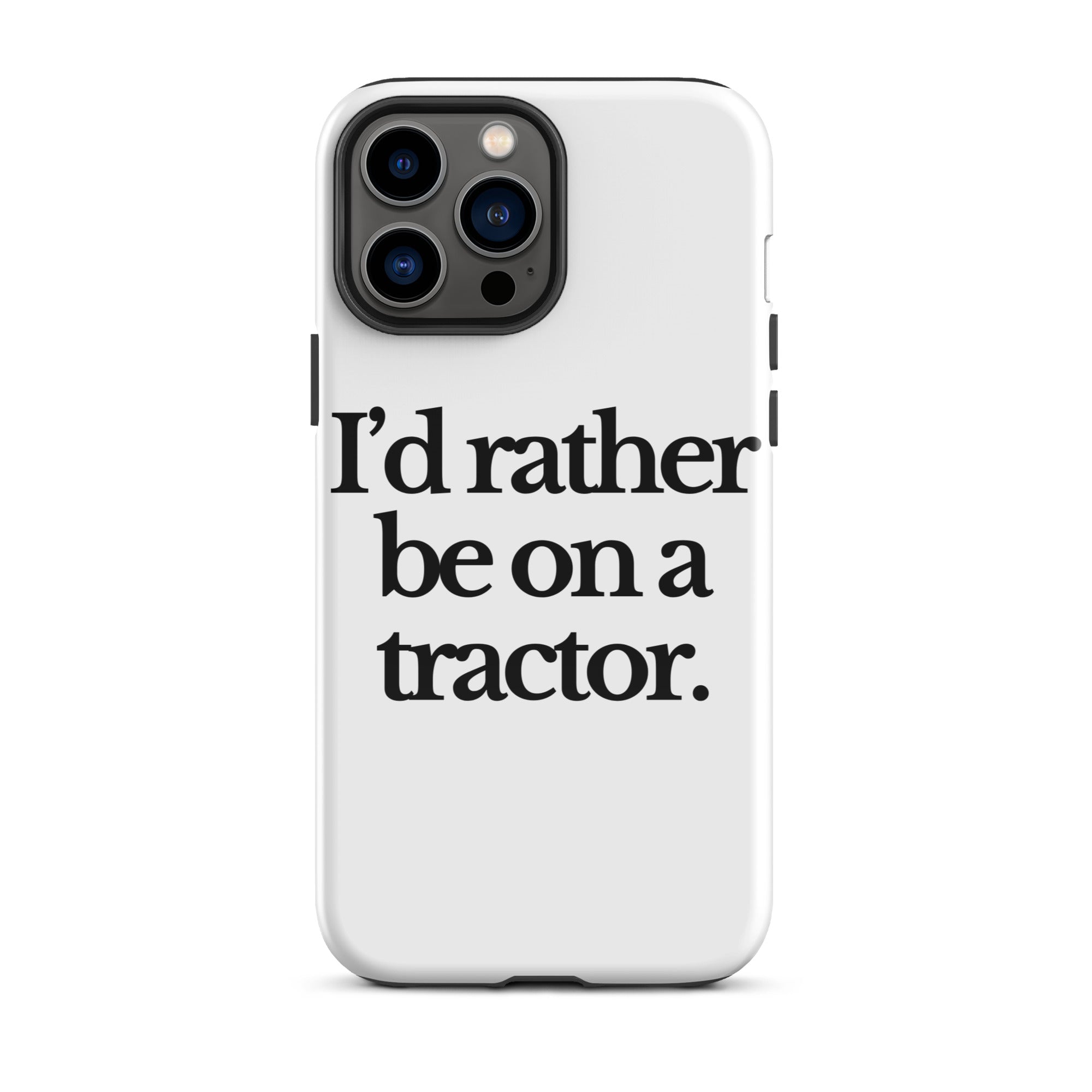 The Tractor Mugs Store iPhone 13 Pro Max I'D RATHER BE ON A TRACTOR | Tough Case for iPhone® Quality Farmers Merch