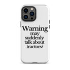 The Tractor Mugs Store iPhone 13 Pro Max WARNING MAY SUDDENLY TALK ABOUT TRACTORS | Tough Case for iPhone® Quality Farmers Merch