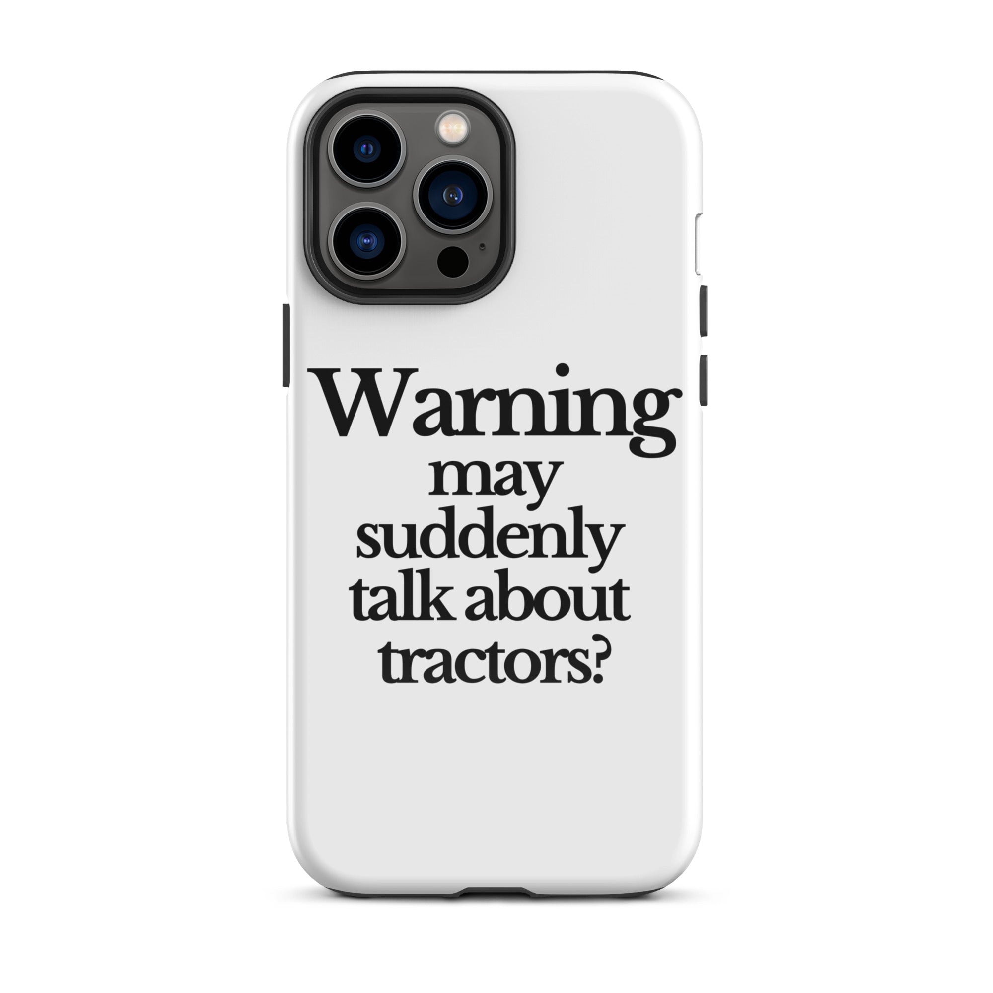 The Tractor Mugs Store iPhone 13 Pro Max WARNING MAY SUDDENLY TALK ABOUT TRACTORS | Tough Case for iPhone® Quality Farmers Merch