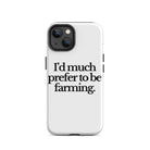 The Tractor Mugs Store iPhone 14 I'D MUCH PREFER TO BE FARMING | Tough Case for iPhone® Quality Farmers Merch