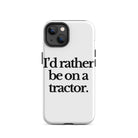 The Tractor Mugs Store iPhone 14 I'D RATHER BE ON A TRACTOR | Tough Case for iPhone® Quality Farmers Merch