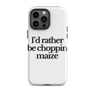 The Tractor Mugs Store iPhone 14 Pro Max I'D RATHER BE CHOPPIN MAIZE | Tough Case for iPhone® Quality Farmers Merch