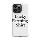 The Tractor Mugs Store iPhone 14 Pro Max LUCKY FARMING SHIRT | Tough Case for iPhone® Quality Farmers Merch