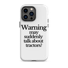 The Tractor Mugs Store iPhone 14 Pro Max WARNING MAY SUDDENLY TALK ABOUT TRACTORS | Tough Case for iPhone® Quality Farmers Merch