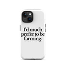 The Tractor Mugs Store iPhone 15 I'D MUCH PREFER TO BE FARMING | Tough Case for iPhone® Quality Farmers Merch
