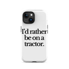 The Tractor Mugs Store iPhone 15 I'D RATHER BE ON A TRACTOR | Tough Case for iPhone® Quality Farmers Merch