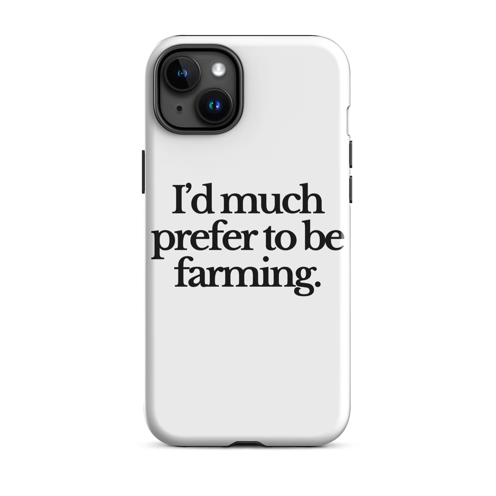 The Tractor Mugs Store iPhone 15 Plus I'D MUCH PREFER TO BE FARMING | Tough Case for iPhone® Quality Farmers Merch