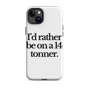 The Tractor Mugs Store iPhone 15 Plus I'D RATHER BE ON A 14 TONNER | Tough Case for iPhone® Quality Farmers Merch