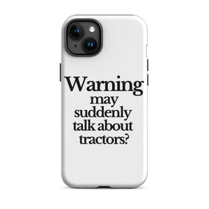 The Tractor Mugs Store iPhone 15 Plus WARNING MAY SUDDENLY TALK ABOUT TRACTORS | Tough Case for iPhone® Quality Farmers Merch
