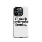The Tractor Mugs Store iPhone 15 Pro I'D MUCH PREFER TO BE FARMING | Tough Case for iPhone® Quality Farmers Merch