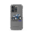 The Tractor Mugs Store iPhone 15 Pro If She Ain't Blue | Clear Case for iPhone® Quality Farmers Merch