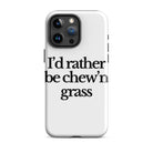 The Tractor Mugs Store iPhone 15 Pro Max I'D RATHER BE CHEW'N GRASS | Tough Case for iPhone® Quality Farmers Merch