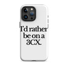 The Tractor Mugs Store iPhone 15 Pro Max I'D RATHER BE ON A 3CX | Tough Case for iPhone® Quality Farmers Merch