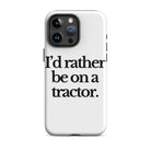 The Tractor Mugs Store iPhone 15 Pro Max I'D RATHER BE ON A TRACTOR | Tough Case for iPhone® Quality Farmers Merch