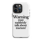 The Tractor Mugs Store iPhone 15 Pro Max WARNING MAY SUDDENLY TALK ABOUT TRACTORS | Tough Case for iPhone® Quality Farmers Merch