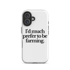The Tractor Mugs Store iPhone 16 I'D MUCH PREFER TO BE FARMING | Tough Case for iPhone® Quality Farmers Merch